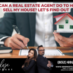 What Can A Real Estate Agent Do To Help Me Sell My House? Let's Find Out